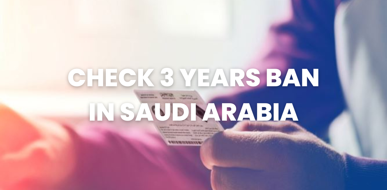 how to check 3 years ban in Saudi Arabia